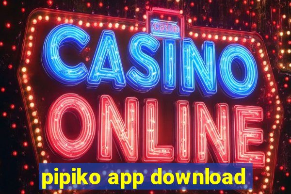 pipiko app download